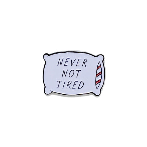 never not tired pin