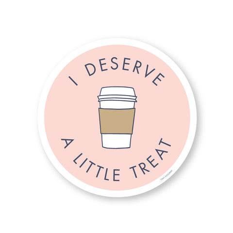 I Deserve a Little Treat - Coffee