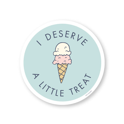 I Deserve a Little Treat - Ice Cream