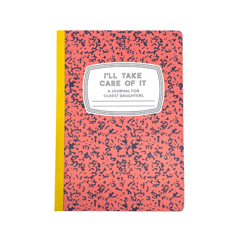 I'll Take Care of It: A Journal for Oldest Daughters