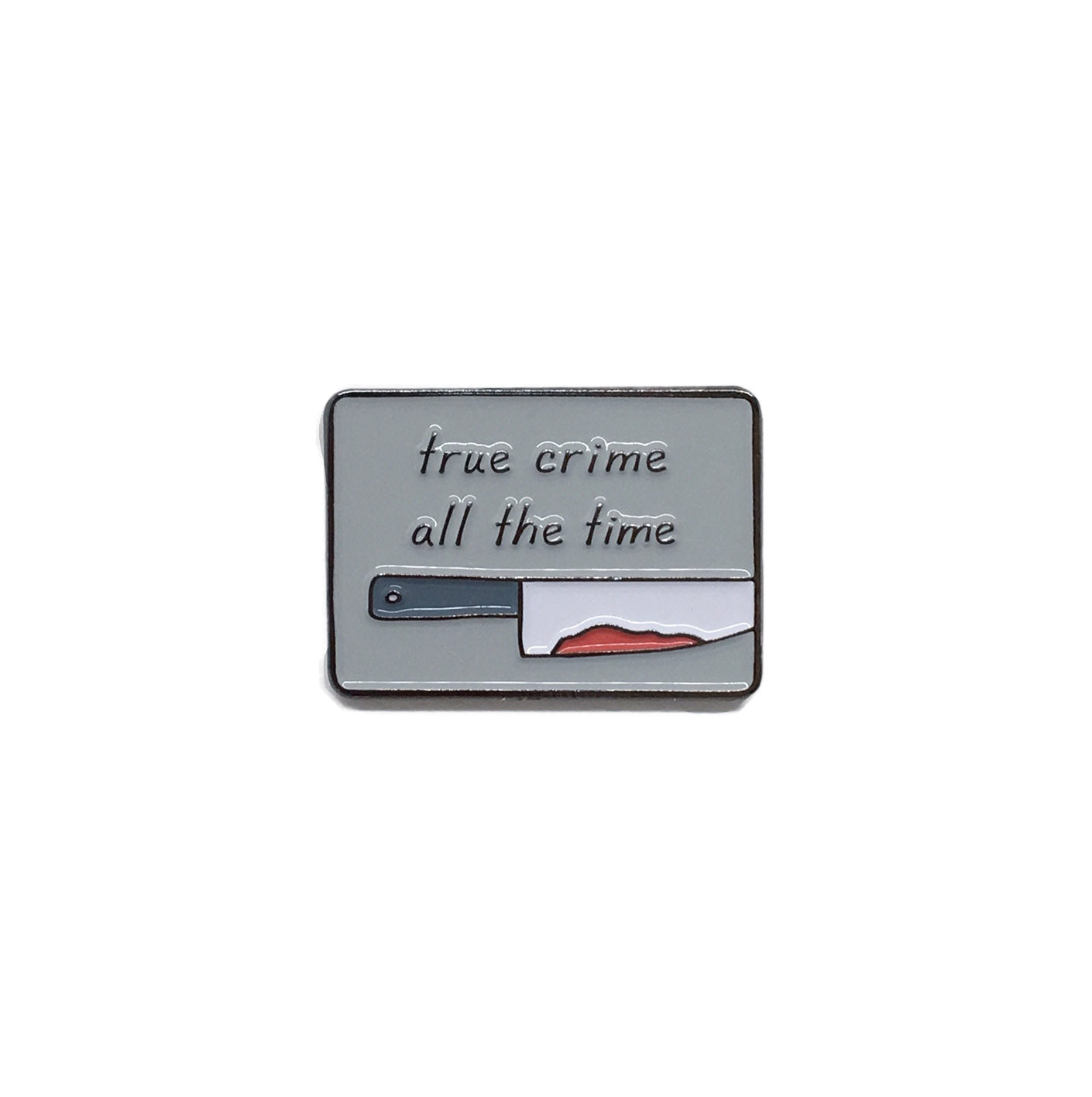 True Crime All the Time Enamel Pin